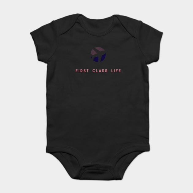 First Class Life Baby Bodysuit by FirstClassQueen